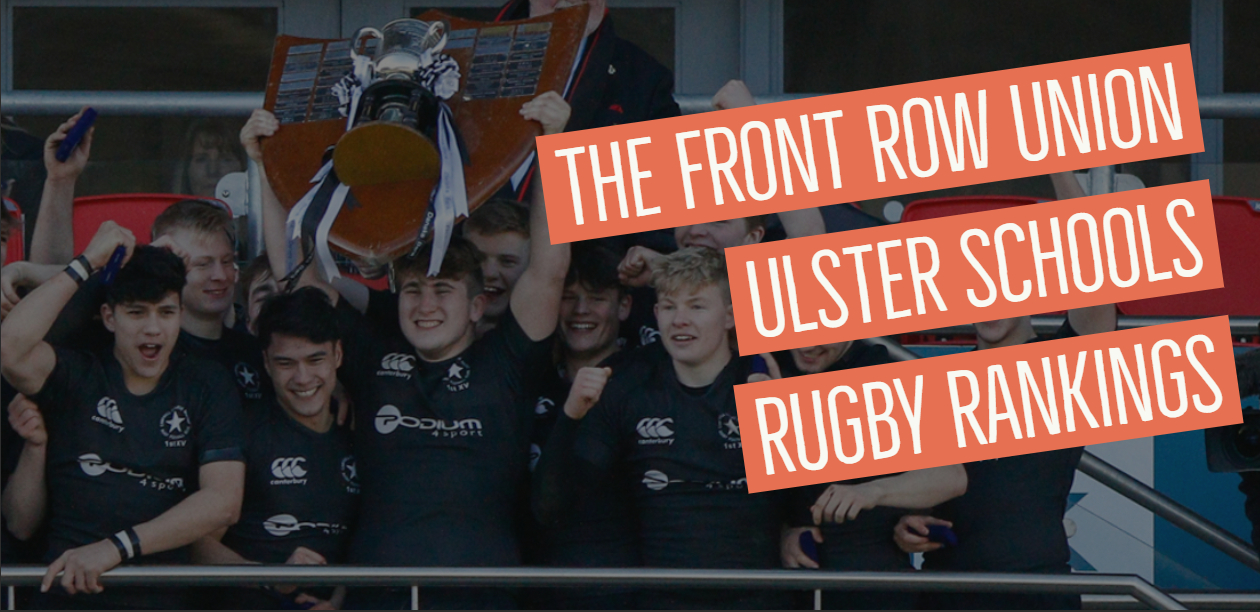 Ulster Schools Rugby Rankings 2018/19 FINAL The Front Row Union Sport
